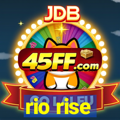 rio rise